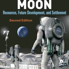 PDF✔read❤online The Moon: Resources, Future Development and Settlement (Springer