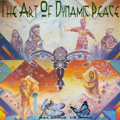 Max Animus & Liz Anima – The Art of Dynamic Peace ~ [Psy-Trance + Deep House + Space Ambient + Rock]