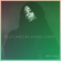 RILEY LANEZ- IM LEAVING COVER