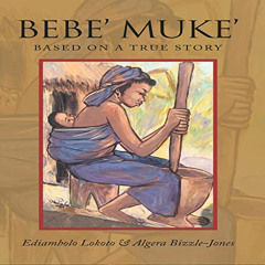 [Download] KINDLE 📄 Bebe’ Muke’: Based on a True Story by  Ediambolo Lokoto,Algera B