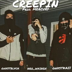 CREEPIN - GHXSTKAII W/ GHXSTBLVCK & Neo_Wxin2x (prod. Mercury)