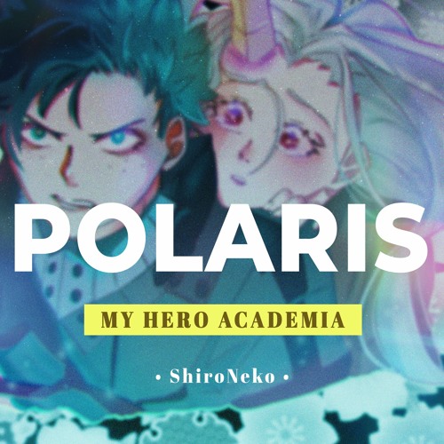 Boku no Hero Academia S4 OP - Polaris【Cover by ShiroNeko】