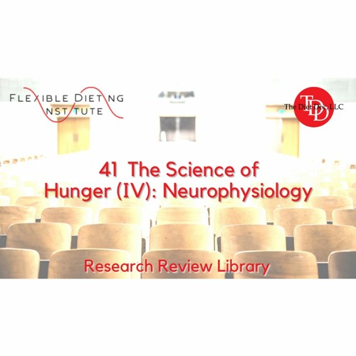 FLEXIBLE DIETING INSTITUTE Research Reviews - 41 The Science Of Hunger (IV)FF:  Neurophysiology
