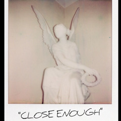 CLOSE ENOUGH