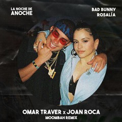 BAD BUNNY x ROSALÍA - LA NOCHE DE ANOCHE | JOAN ROCA & OMAR TRAVER MOOMBAHTON REMIX