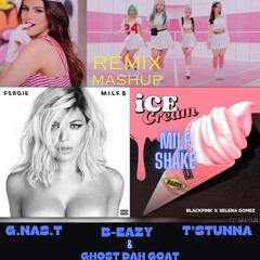 IceCream Milf Shake  BlackPink  SelenaGomez fergie  G.NAS.T  B-Eazy  T'Stunna  GhostDahGoat  remix