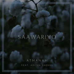 ATMANAM - Saawariyo (feat. Aditya Gadhvi)