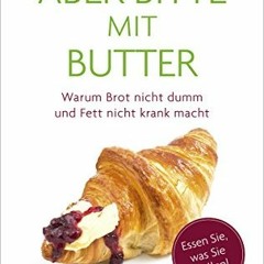 PDF free Aber bitte mit Butter: Warum Brot nicht dumm und Fett nicht krank macht (Herder Spektrum)
