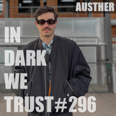 Austher - IN DARK WE TRUST #296