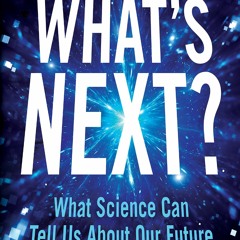 PDF/READ  What's Next?: Even Scientists Can?t Predict the Future ? or Can They?