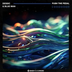Dessic X Blue Man - Push The Pedal