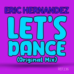 Eric Hernandez . LET'S DANCE (Original Mix)