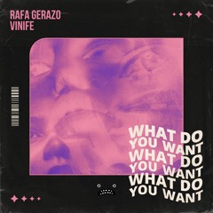 Rafa Gerazo & Vinife - What Do You Want [Bass Rebels]