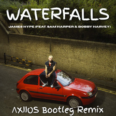 James Hype – Waterfalls (feat. Sam Harper & Bobby Harvey) (AXIIOS EXTENDED BOOTLEG REMIX)