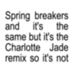 Spring breakers (Charlotte Jade remix)