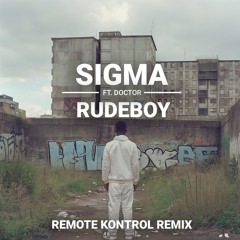 Sigma - Rudeboy Ft. Doktor (REMOTE KONTROL Remix)