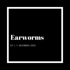Earworms Ep1 Dec 2020