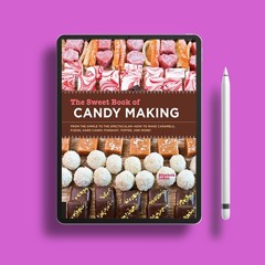 The Sweet Book of Candy Making: From the Simple to the Spectacular-How to Make Caramels, Fudge,
