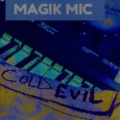 MAGIK MIC -  COLD EVIL