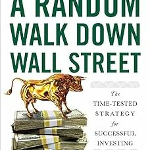 Stream [PDF] Download A Random Walk Down Wall Street: The Time-Tested  Strategy for Successful Investin by Zp1p9kdi5x