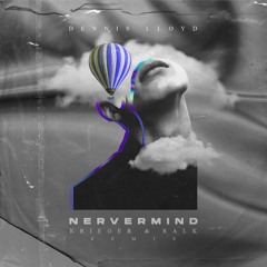Dennis Lloyd - Nevermind (KRIEGER & Ralk Remix)
