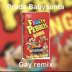 PRADA baby santana gay remix fruity pebble gang