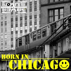 BORN IN CHICAGO : an Acid Groovy House DJ mix by PIERRE DE PARIS