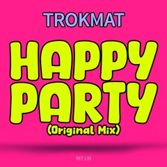 Trokmat . HAPPY PARTY (Original Mix)