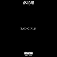 BAD GIRLS!