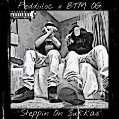 Feddiiloc x BTM OG “Steppin On Sukkas” (prod. By Haezzy)