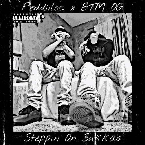Feddiiloc x BTM OG “Steppin On Sukkas” (prod. By Haezzy)