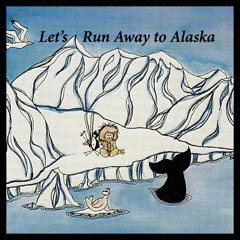 Let's Run Away from Alaska