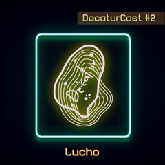 DecaturCast #2 - Lucho