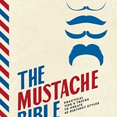 ✔️ Read The Mustache Bible: Practical tips & tricks to create 40 distinct styles by  Theodore Be