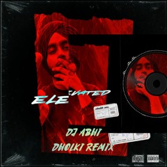 Elevated - Shubh | DJ Abhi | Dholki Remix 2022