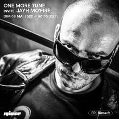 One More Tune #129 w/ Jayh Mo' Fire - Rinse France (08.05.22)