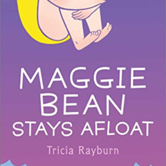 [DOWNLOAD] EBOOK 💌 Maggie Bean Stays Afloat by  Tricia Rayburn [PDF EBOOK EPUB KINDL