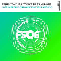 Ferry Tayle, Tonks, Mirage - Lost In Dreams (UnKonscious 2024 Anthem) (Classix Mix)