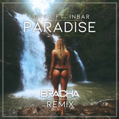LUTRA - Paradise ft. Inbar (Bracha Remix)