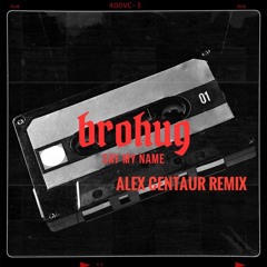 Brohug - Say My Name (Alex Centaur Remix)