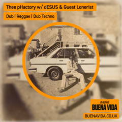 Thee phactory w/ dESUS & Lonerist - Radio Buena Vida 07.09.25