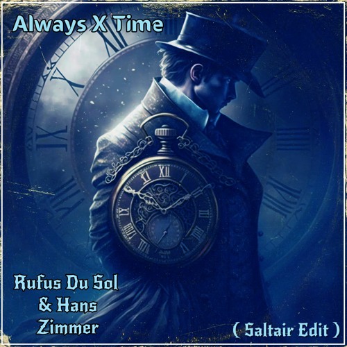 Always X Time , Rufus Du Sol & Hans Zimmer , , ( Saltair Edit )