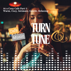 [Cafe Music] At a Cozy Cafe Part 1 | Warm and Aromatic Mocha Moments by Turn & Tune