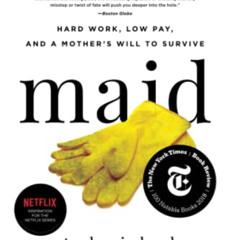 READ PDF 📘 Maid: Hard Work, Low Pay, and a Mother's Will to Survive by  Stephanie La