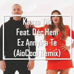 Kasza Tibi Feat. Dér Heni - Ez annyira Te (AioCool Remix)