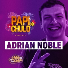 Adrian Noble (DJ Set) X Papi Chulo
