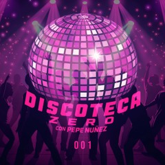 Discoteca Zero by Pepe Núñez EP 001