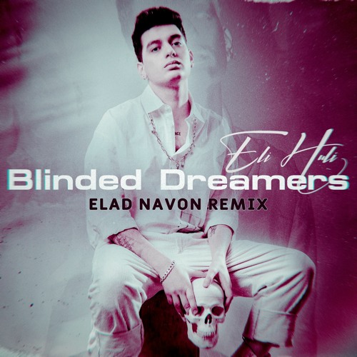 Eli Huli - Blinded Dreamers (Elad Navon Remix)