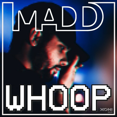 MADD - Whoop | AVAILABLE NOW