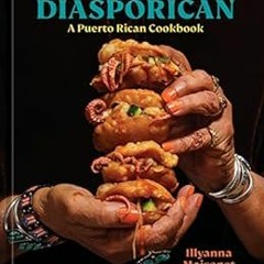 Read PDF EBOOK EPUB KINDLE Diasporican: A Puerto Rican Cookbook by Illyanna Maisonet,